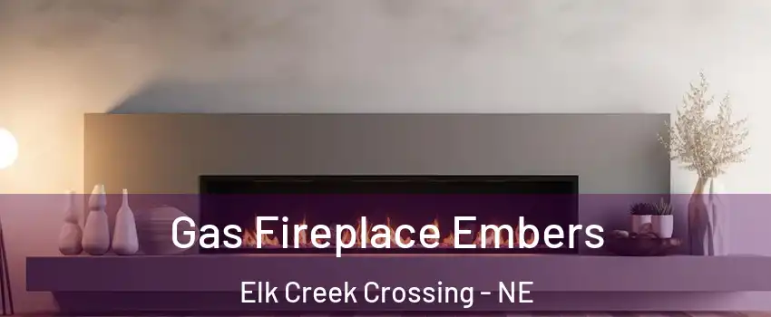 Gas Fireplace Embers Elk Creek Crossing - NE