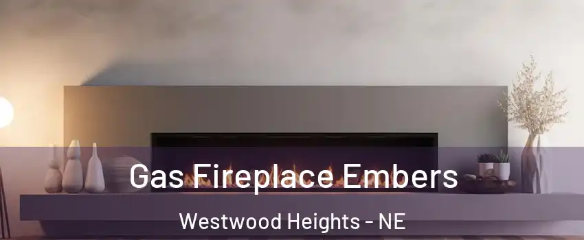 Gas Fireplace Embers Westwood Heights - NE