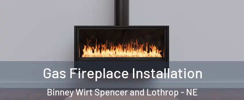 Gas Fireplace Installation Binney Wirt Spencer and Lothrop - NE