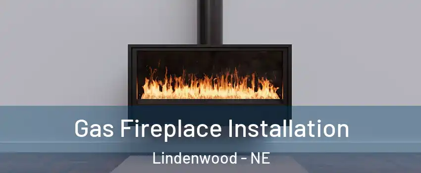 Gas Fireplace Installation Lindenwood - NE