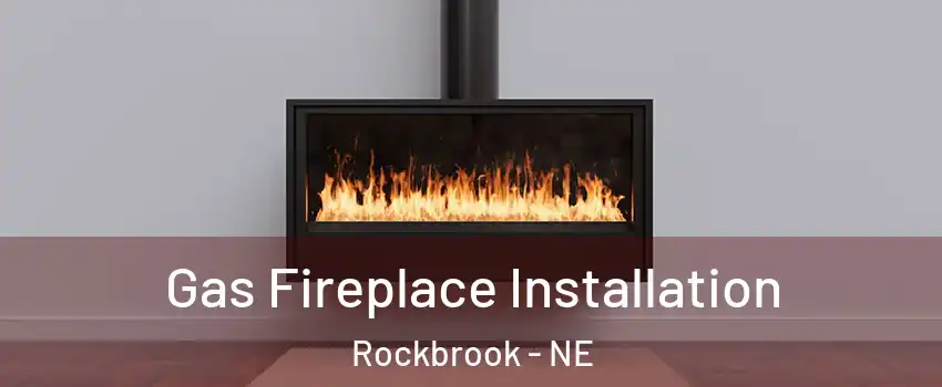 Gas Fireplace Installation Rockbrook - NE