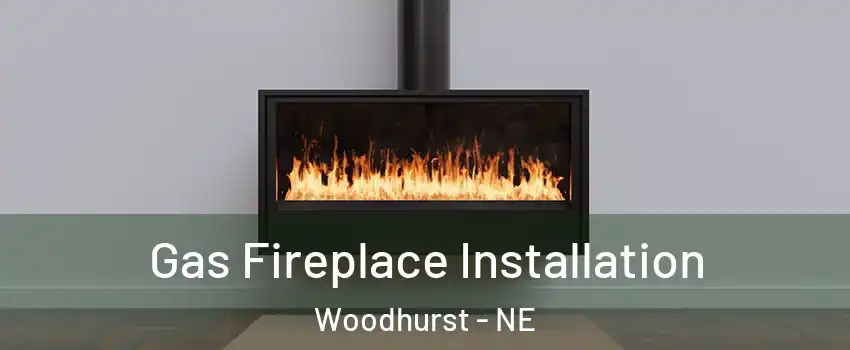 Gas Fireplace Installation Woodhurst - NE