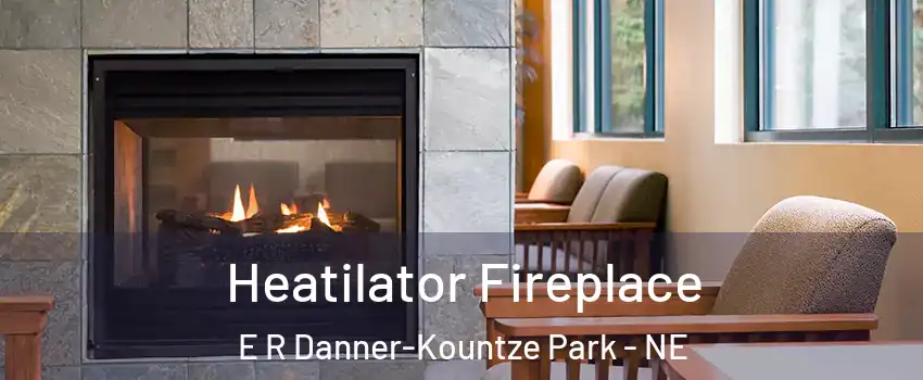 Heatilator Fireplace E R Danner-Kountze Park - NE