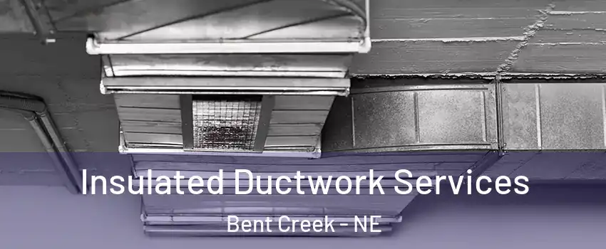 Insulated Ductwork Services Bent Creek - NE