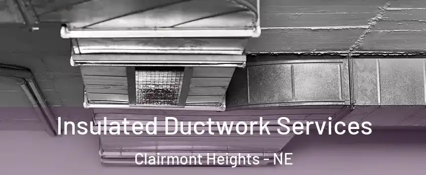 Insulated Ductwork Services Clairmont Heights - NE