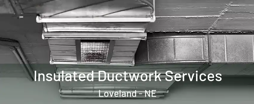 Insulated Ductwork Services Loveland - NE