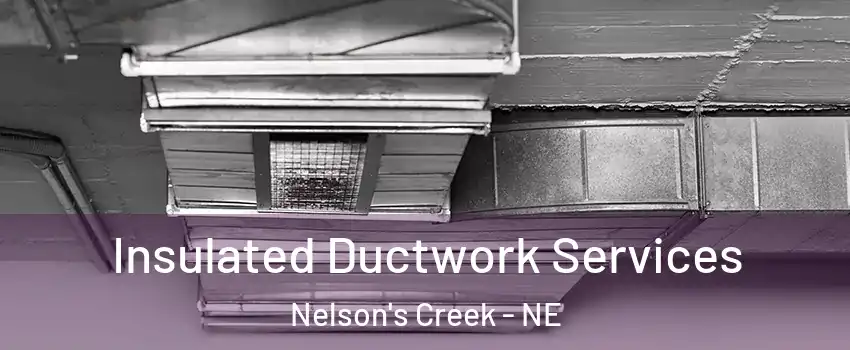 Insulated Ductwork Services Nelson's Creek - NE