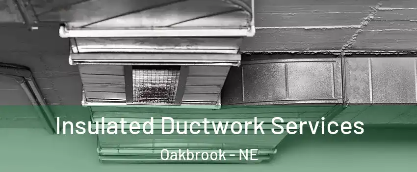 Insulated Ductwork Services Oakbrook - NE