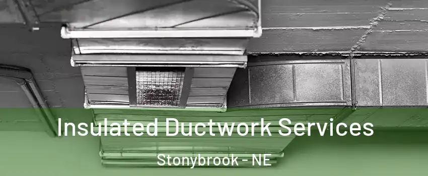 Insulated Ductwork Services Stonybrook - NE