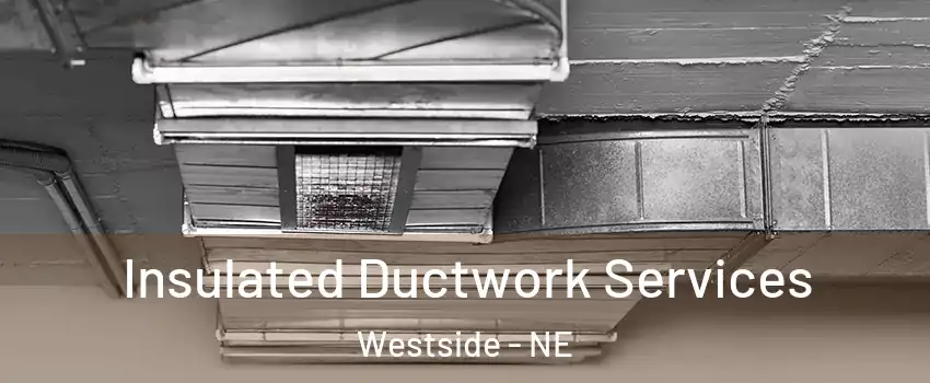 Insulated Ductwork Services Westside - NE