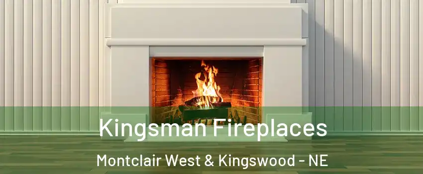 Kingsman Fireplaces Montclair West & Kingswood - NE