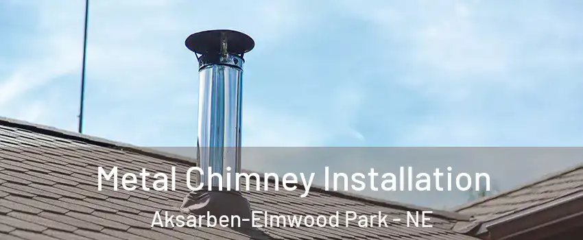 Metal Chimney Installation Aksarben-Elmwood Park - NE