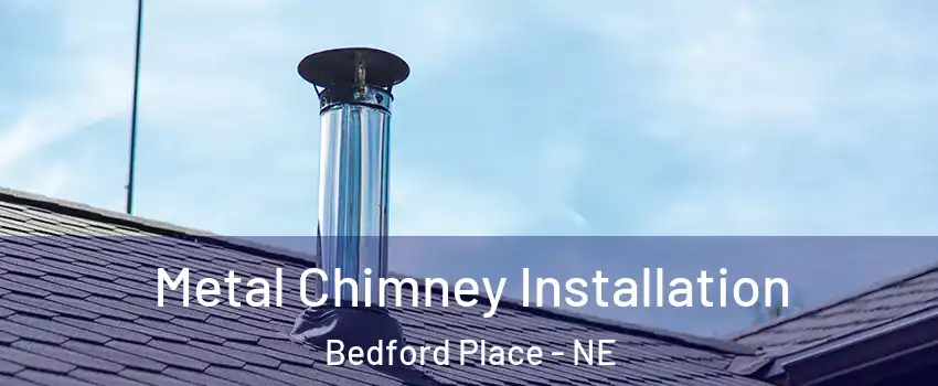 Metal Chimney Installation Bedford Place - NE