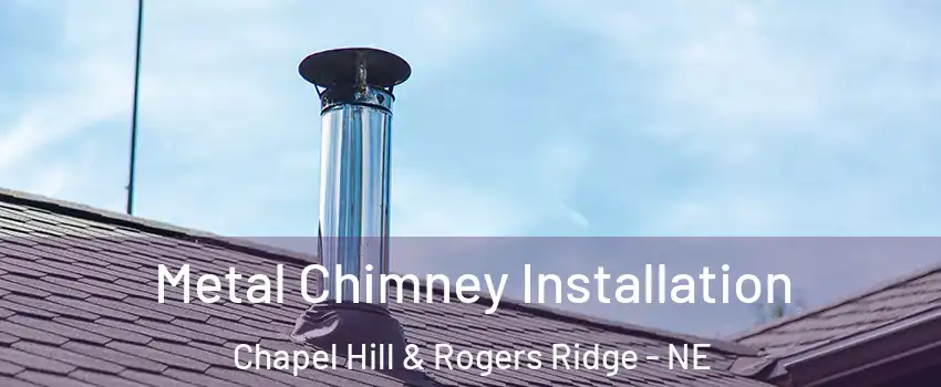 Metal Chimney Installation Chapel Hill & Rogers Ridge - NE