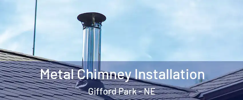 Metal Chimney Installation Gifford Park - NE