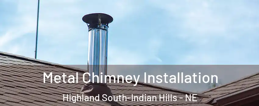 Metal Chimney Installation Highland South-Indian Hills - NE