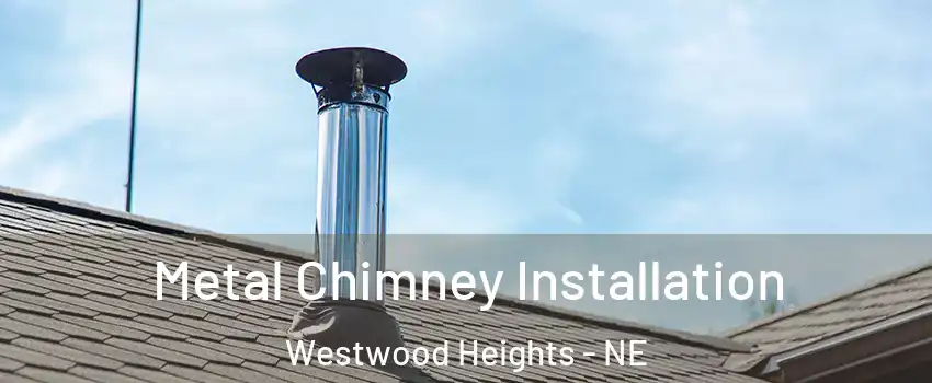 Metal Chimney Installation Westwood Heights - NE