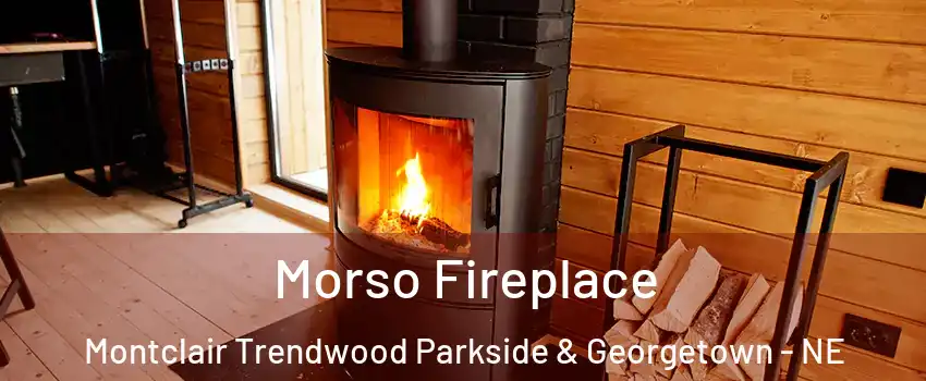 Morso Fireplace Montclair Trendwood Parkside & Georgetown - NE