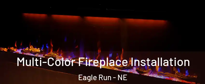 Multi-Color Fireplace Installation Eagle Run - NE