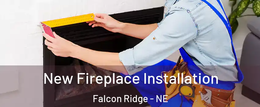 New Fireplace Installation Falcon Ridge - NE