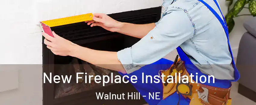 New Fireplace Installation Walnut Hill - NE