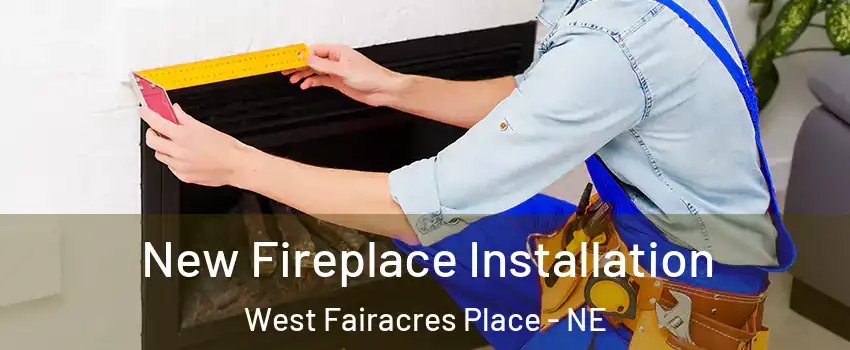 New Fireplace Installation West Fairacres Place - NE