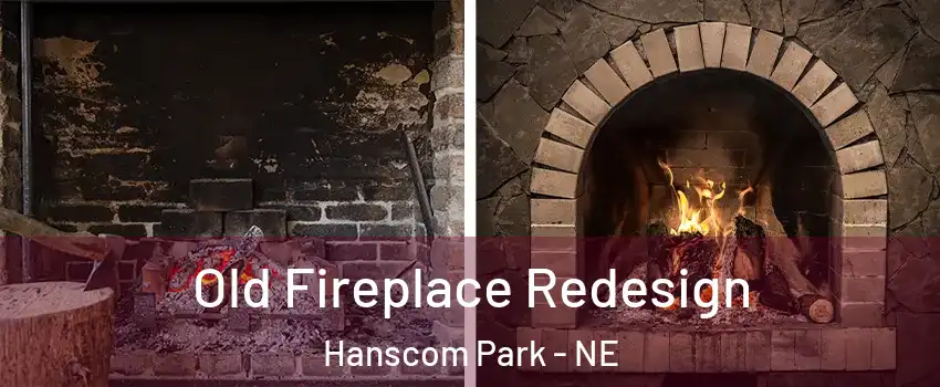 Old Fireplace Redesign Hanscom Park - NE