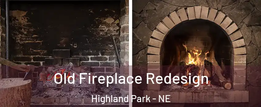 Old Fireplace Redesign Highland Park - NE