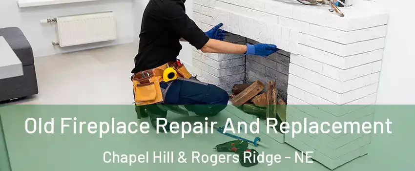 Old Fireplace Repair And Replacement Chapel Hill & Rogers Ridge - NE