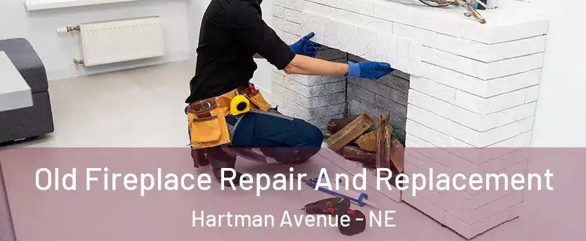 Old Fireplace Repair And Replacement Hartman Avenue - NE