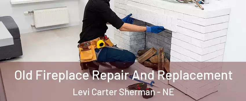 Old Fireplace Repair And Replacement Levi Carter Sherman - NE