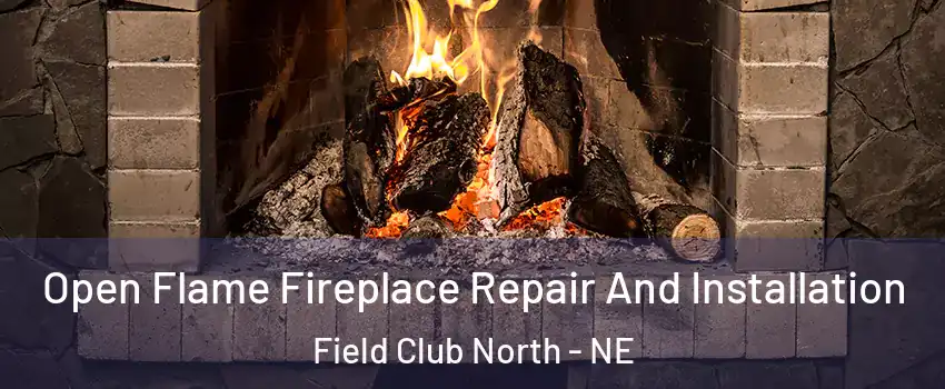 Open Flame Fireplace Repair And Installation Field Club North - NE