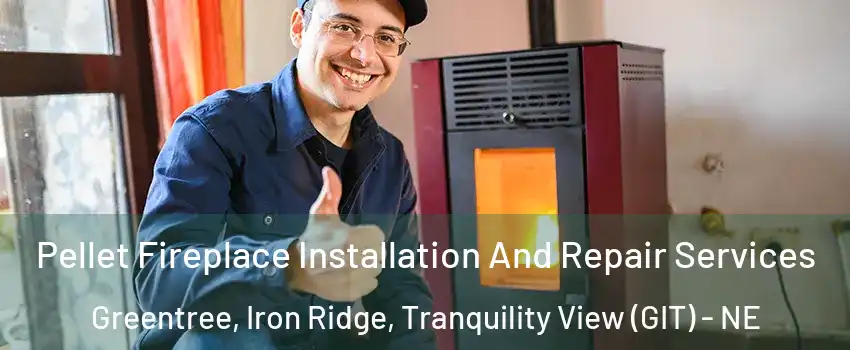 Pellet Fireplace Installation And Repair Services Greentree, Iron Ridge, Tranquility View (GIT) - NE