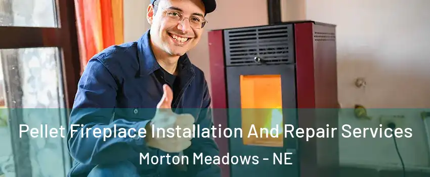 Pellet Fireplace Installation And Repair Services Morton Meadows - NE