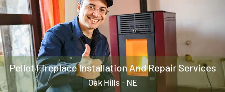 Pellet Fireplace Installation And Repair Services Oak Hills - NE