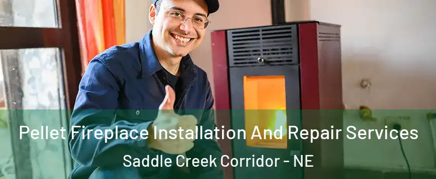 Pellet Fireplace Installation And Repair Services Saddle Creek Corridor - NE