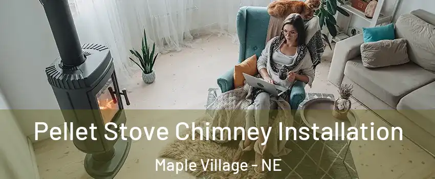 Pellet Stove Chimney Installation Maple Village - NE