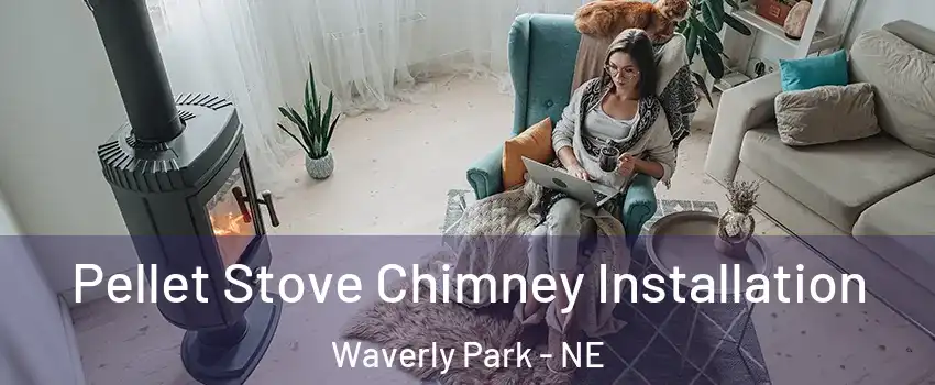 Pellet Stove Chimney Installation Waverly Park - NE