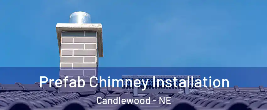 Prefab Chimney Installation Candlewood - NE