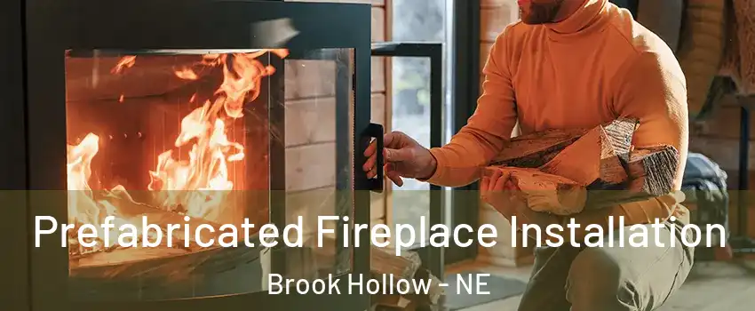 Prefabricated Fireplace Installation Brook Hollow - NE