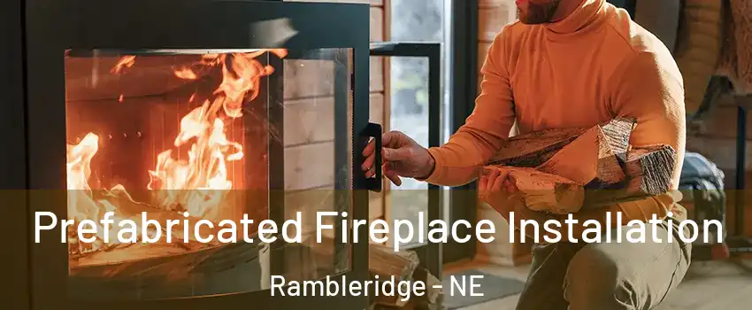 Prefabricated Fireplace Installation Rambleridge - NE