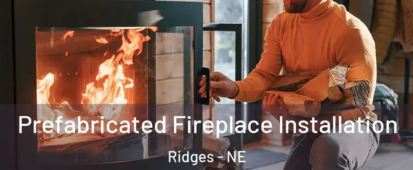 Prefabricated Fireplace Installation Ridges - NE