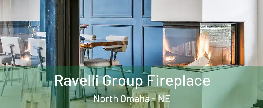 Ravelli Group Fireplace North Omaha - NE