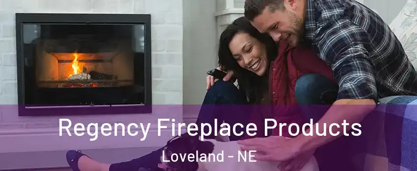 Regency Fireplace Products Loveland - NE