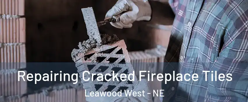 Repairing Cracked Fireplace Tiles Leawood West - NE