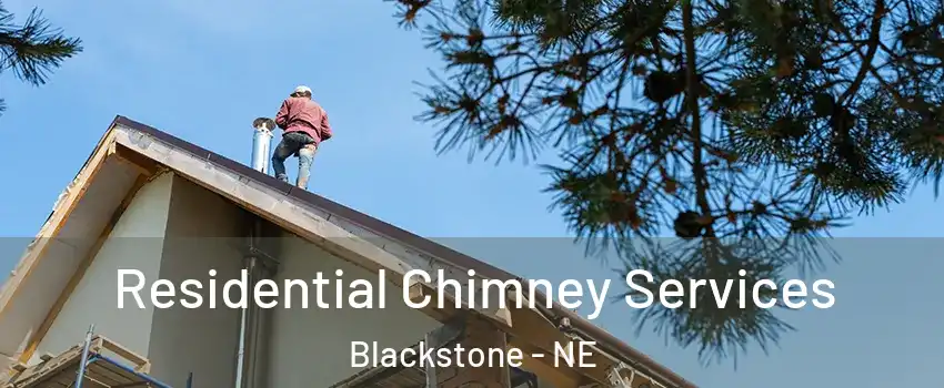 Residential Chimney Services Blackstone - NE