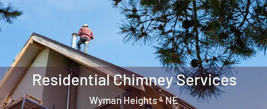 Residential Chimney Services Wyman Heights - NE