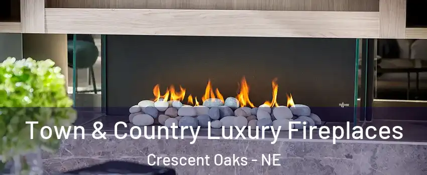 Town & Country Luxury Fireplaces Crescent Oaks - NE