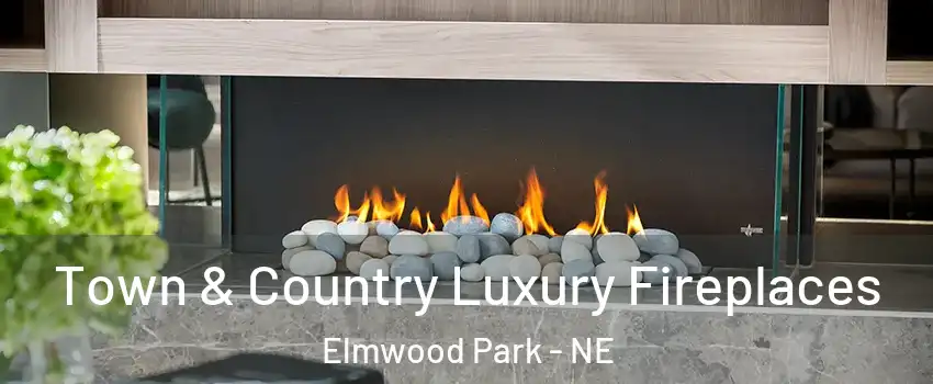 Town & Country Luxury Fireplaces Elmwood Park - NE