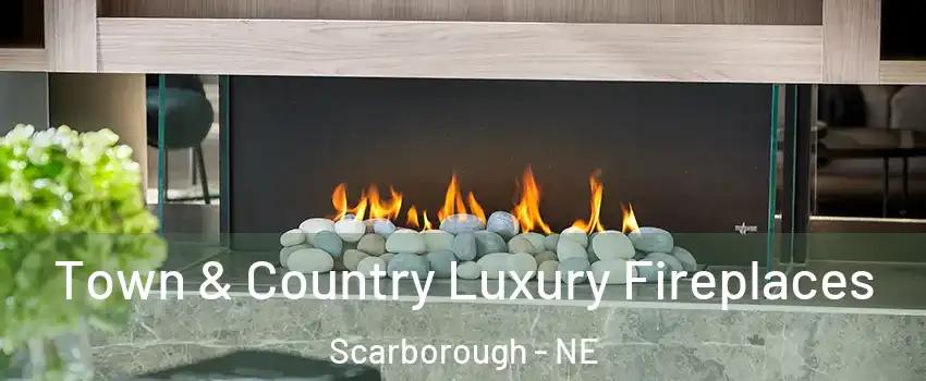 Town & Country Luxury Fireplaces Scarborough - NE